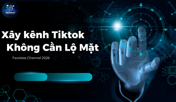 Cách Xây Kênh TikTok Không Lộ Mặt Bằng AI (Faceless Channel 2026)